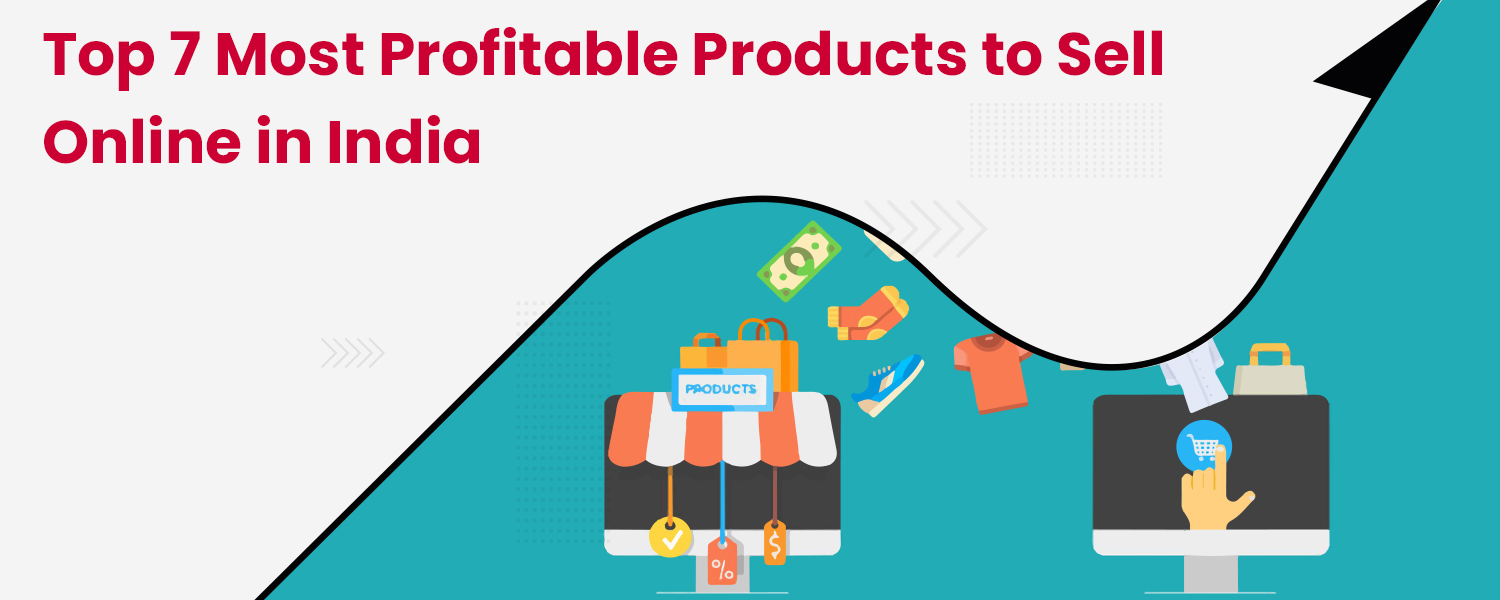 Top 7 Most Profitable Products to Sell Online in India