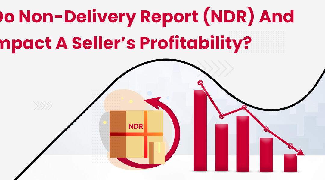 How do Non-Delivery Report (NDR) and RTO Impact a Seller’s Profitability?