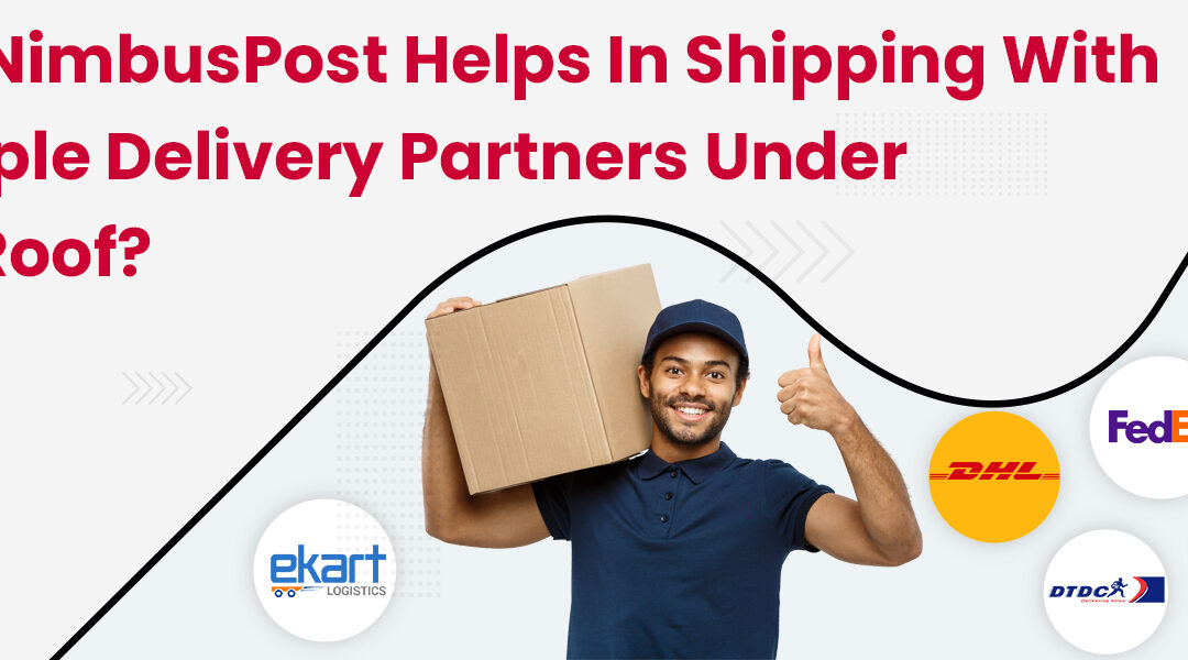 How Nimbuspost Helps In Shipping With Multiple Delivery Partners Under One Roof?