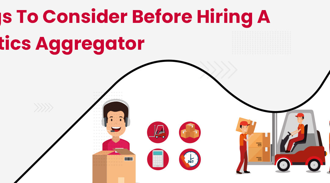 Things to Consider Before Hiring a Logistics Aggregator