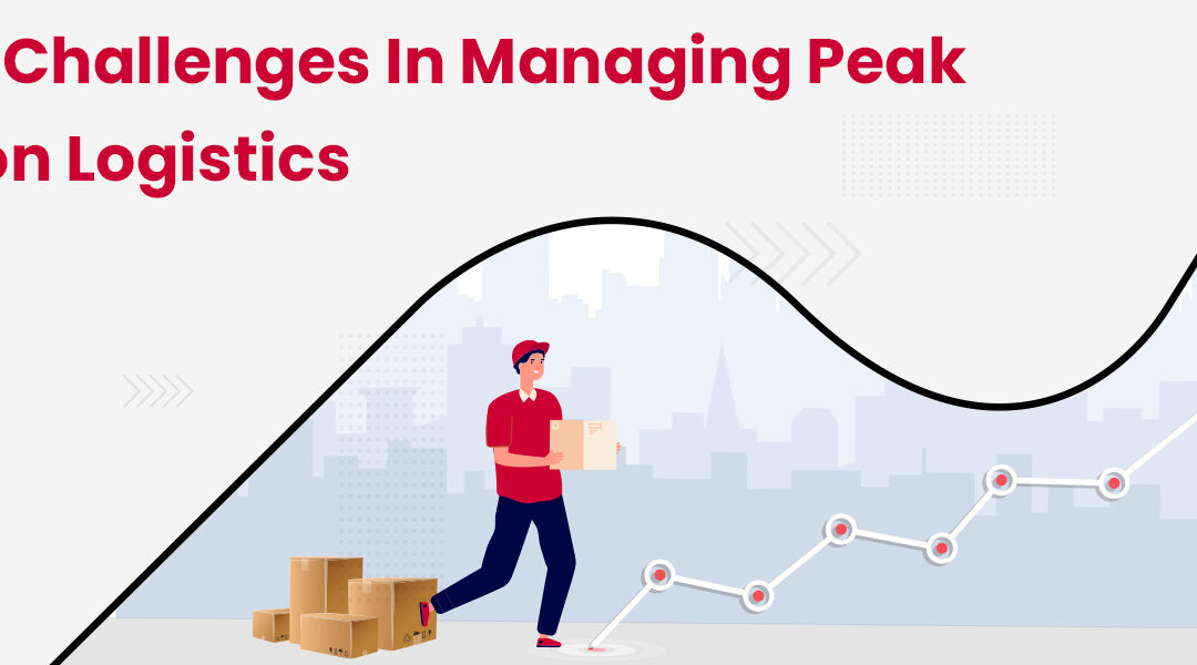 Top 5 Challenges in Managing Peak Season Logistics