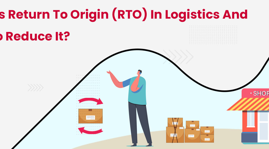 What is Return to Origin (RTO) in Logistics and How to Reduce it?