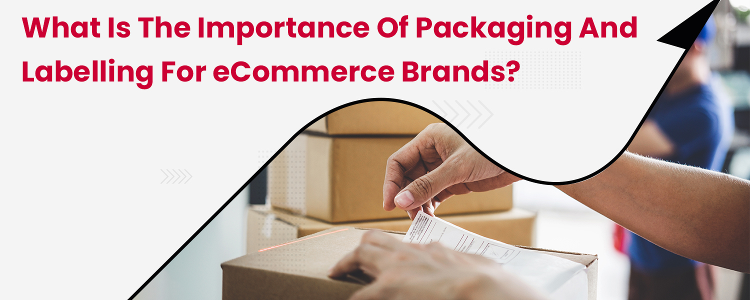 What-is-the-Importance-of-Packaging-and-Labelling-for-eCommerce-Brands