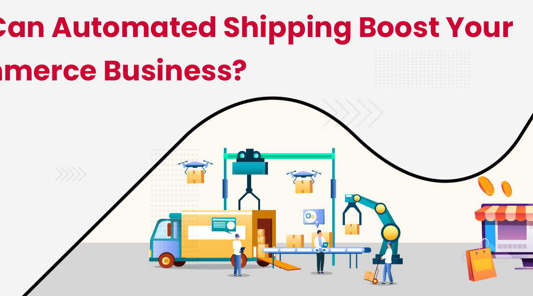 How Can Automated Shipping Boost your eCommerce Business?