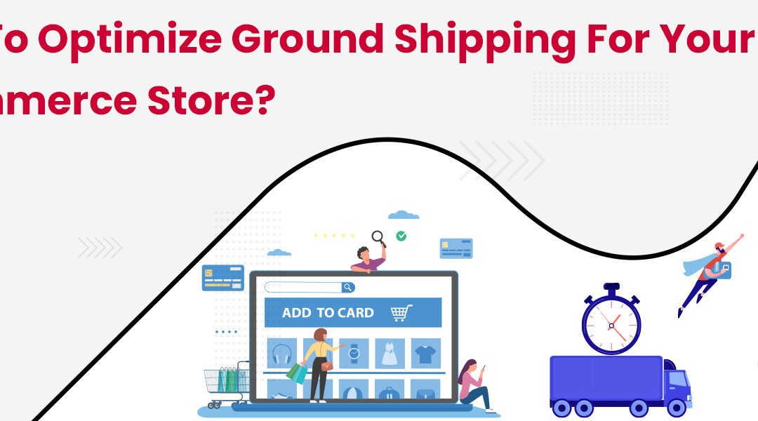 How to Optimize Ground Shipping for your eCommerce Store?
