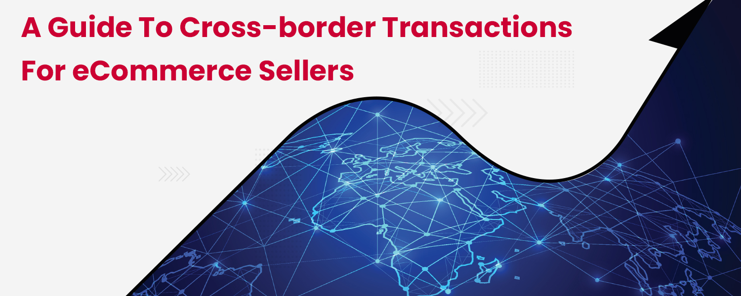 A-Guide-to-Cross-border-Transactions-for-eCommerce-Sellers