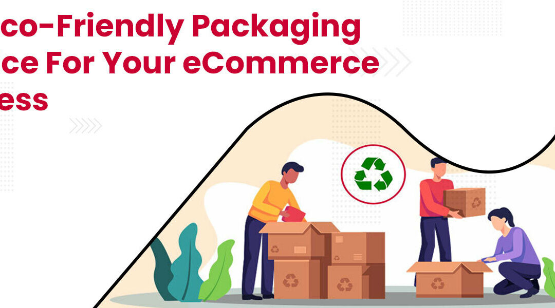 Best Eco-friendly Packaging Practice for Your eCommerce Business