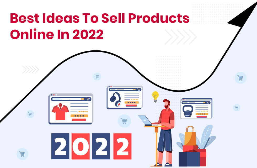 Best Ideas To Sell Products Online In 2022