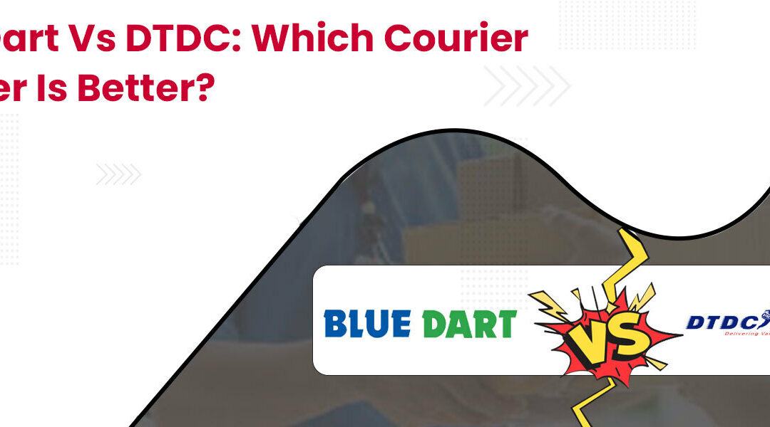 Blue Dart vs DTDC: Which is Better for eCommerce Shipping?