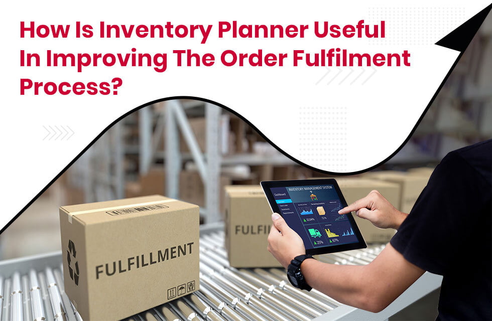 How is Inventory Planner Useful in Improving the Order Fulfilment Process?