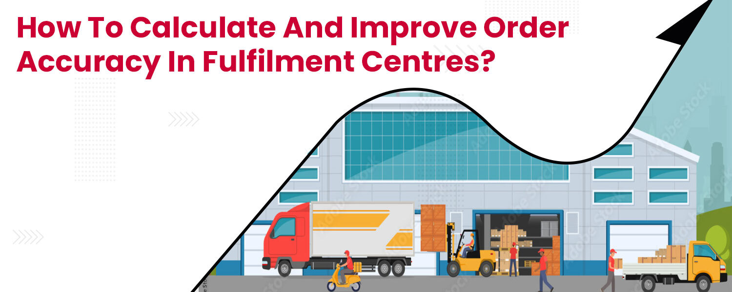 How to Calculate and Improve Order Accuracy in Fulfilment Centres