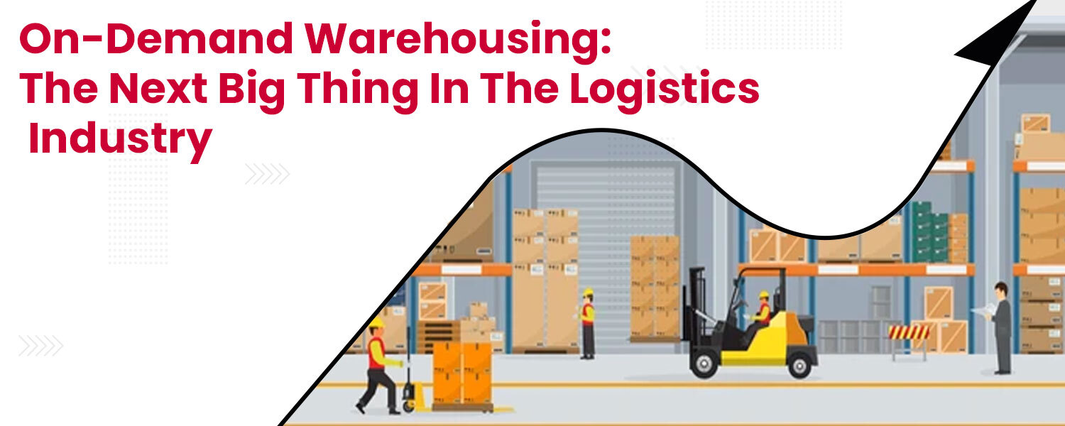 On-Demand-Warehousing-The-Next-Big-Thing-in-the-Logistics-Industry