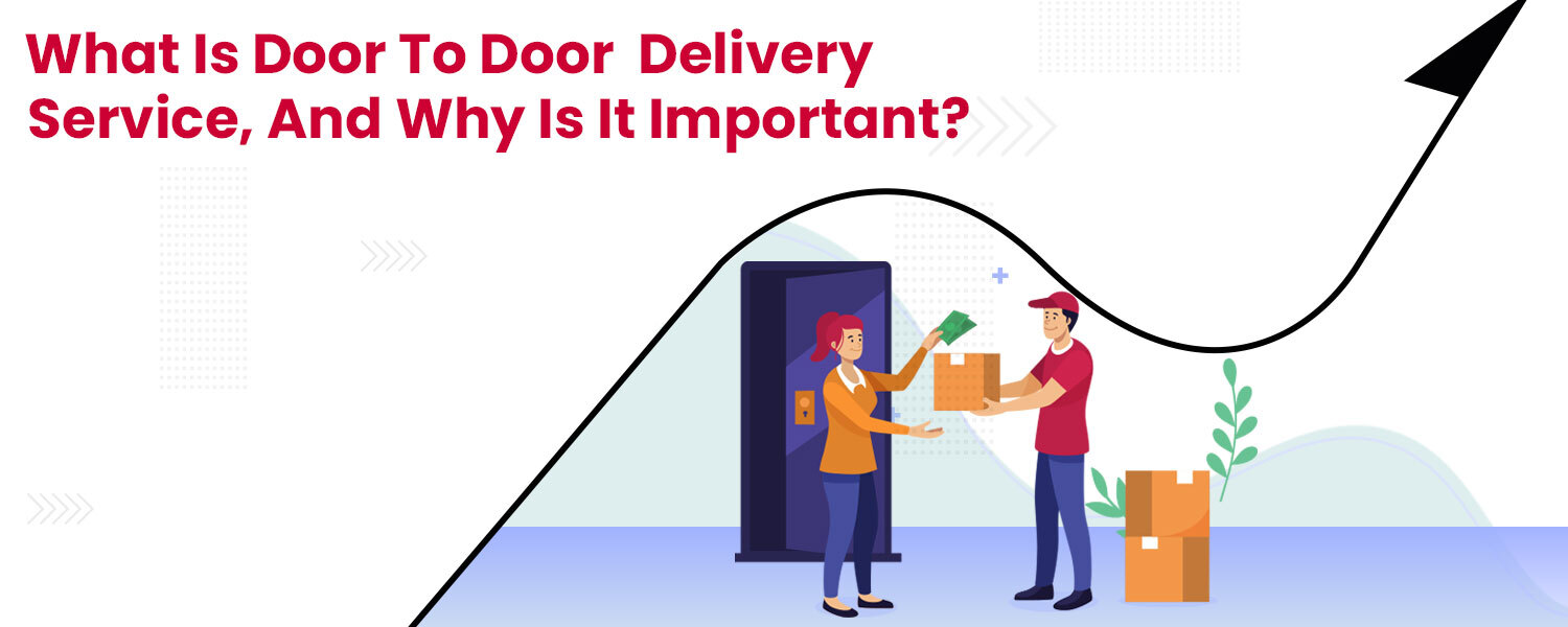 What Is Door-to-Door Delivery Service, and Why Is It Important?