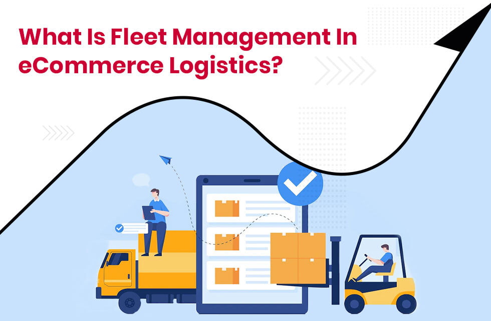 What Is Fleet Management In eCommerce Logistics