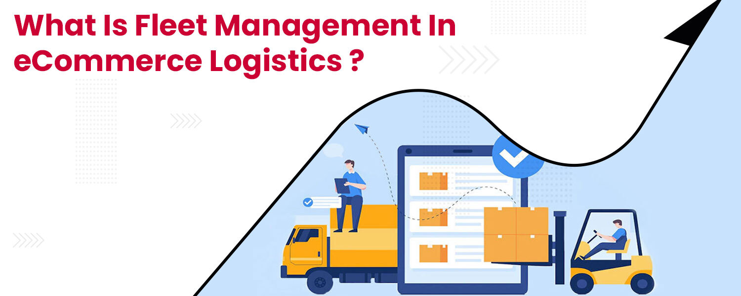 What-is-Fleet-Management-in-eCommerce-Logistics