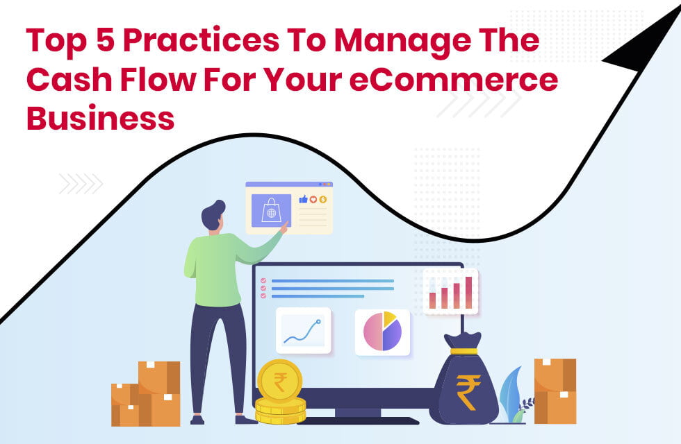Top 5 Practices to Manage the Cash Flow for Your eCommerce Business
