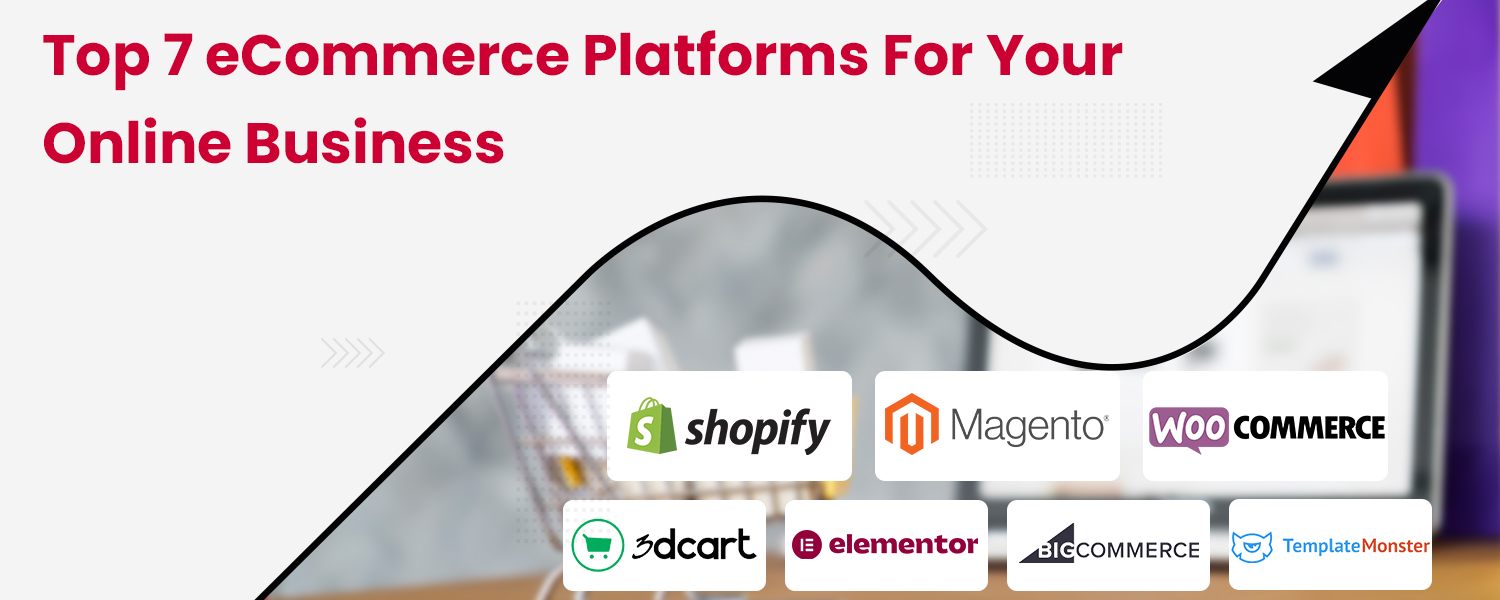 Top 7 eCommerce Platforms for Your Online Business