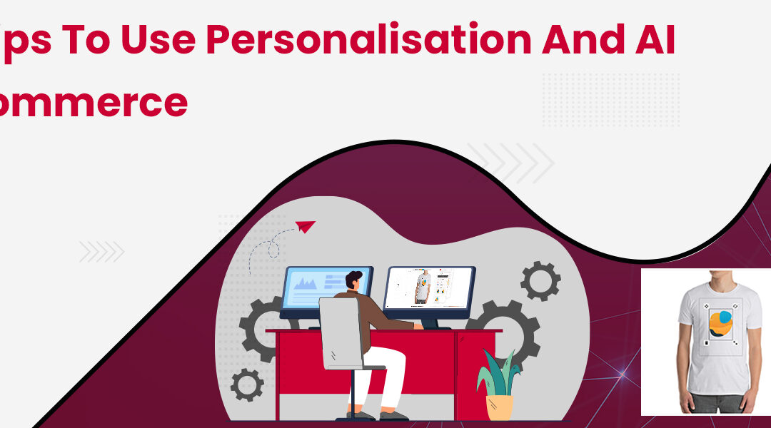 Top Tips to Use Personalisation and AI in eCommerce