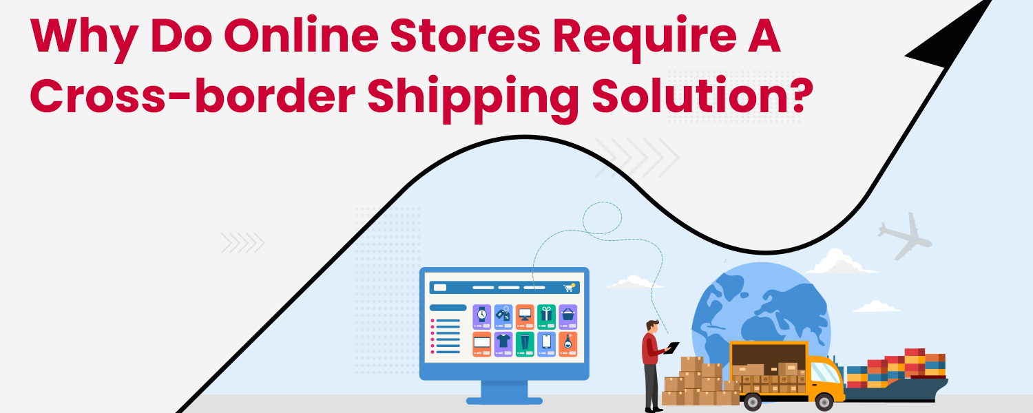 Online Stores Require a Cross-border Shipping Solution