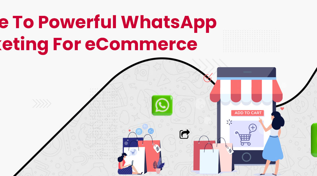 Guide To Powerful WhatsApp Marketing For eCommerce