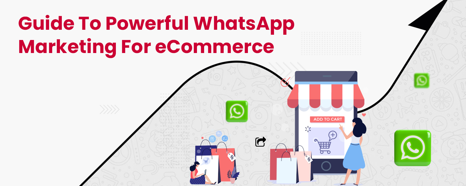 Guide To Powerful WhatsApp Marketing For eCommerce