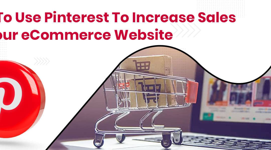 How To Use Pinterest To Increase Sales On Your eCommerce Website
