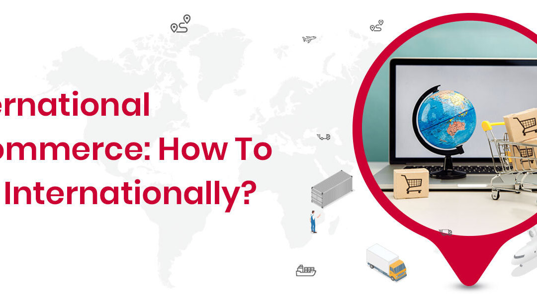 International eCommerce: How to Sell Internationally?