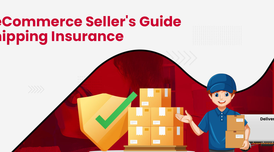 The eCommerce Seller’s Guide to Shipping Insurance