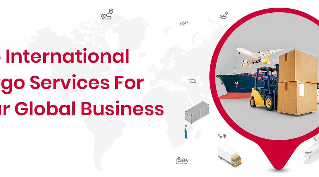 Top International Cargo Services For Your Global Business