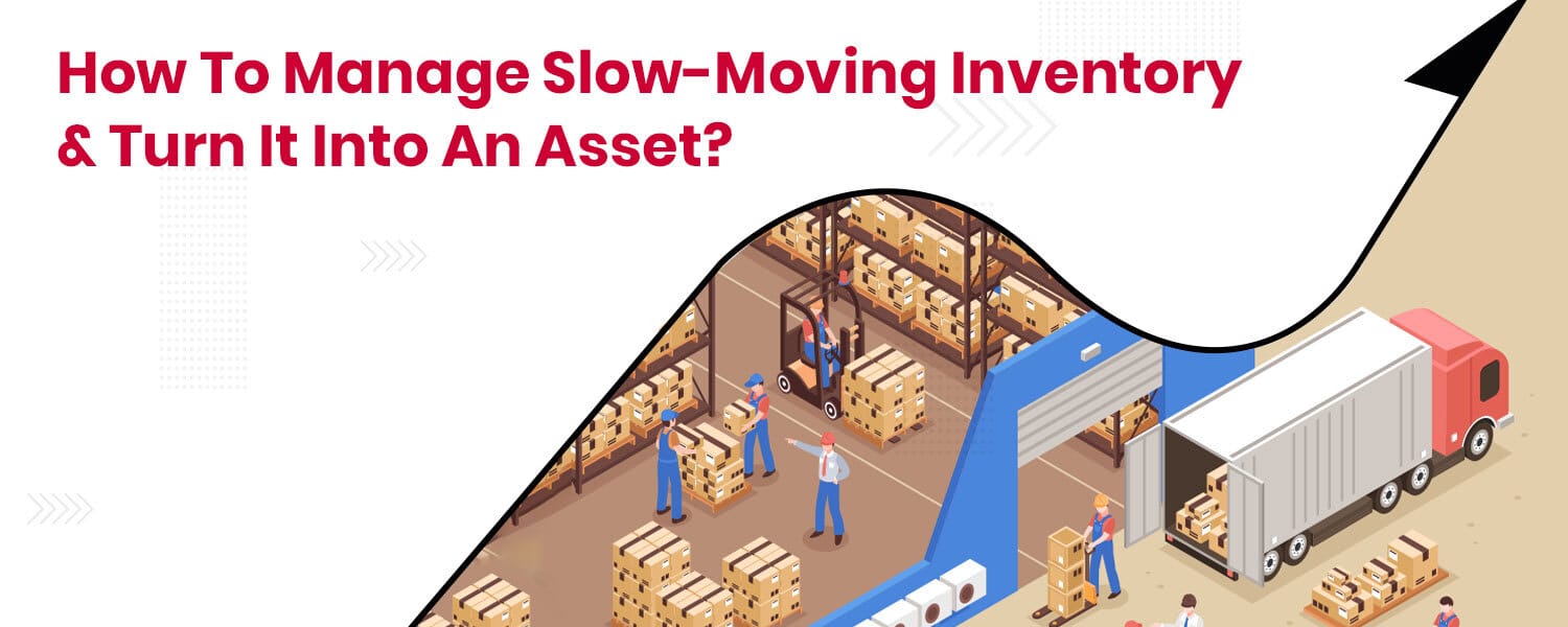 How To Manage Slow Moving Inventory & Turn It Into An Asset