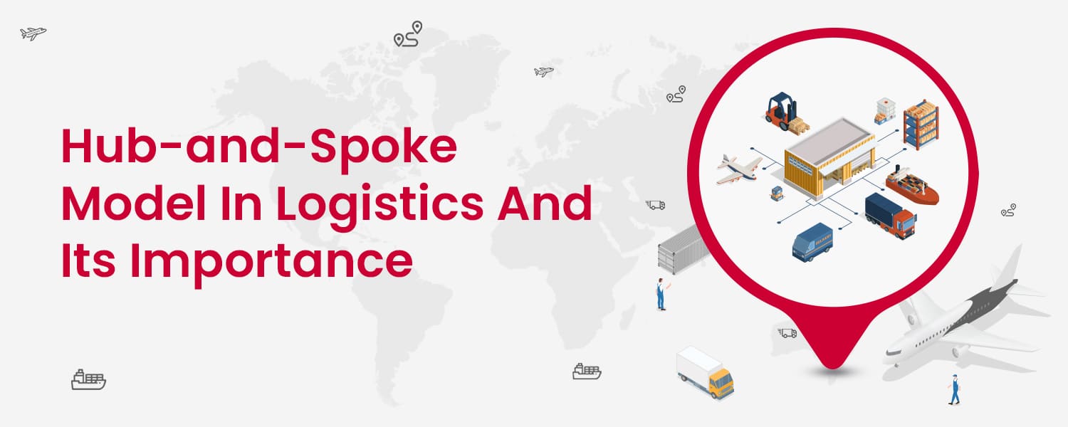 Hub-and-Spoke Model In Logistics And Its Importance