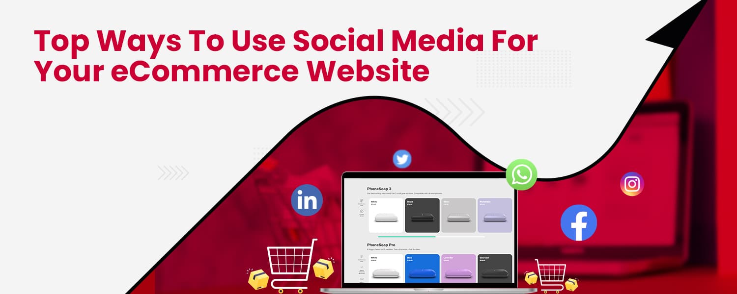 Top Ways To Use Social Media For Your eCommerce Website
