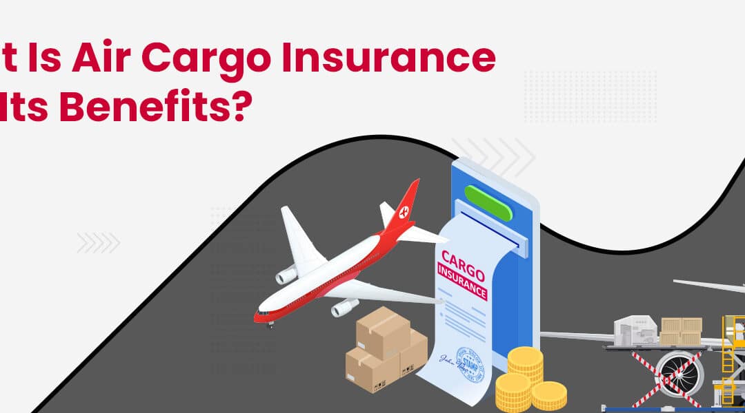 What is Air Cargo Insurance and What are its Benefits?