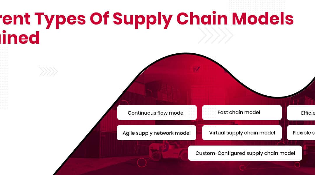 Different Types Of Supply Chain Models Explained