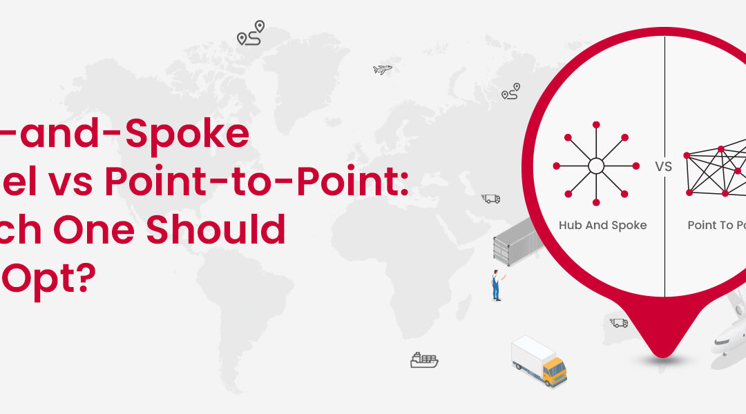 Hub-and-Spoke Model vs Point-to-Point: Which One Should You Opt?