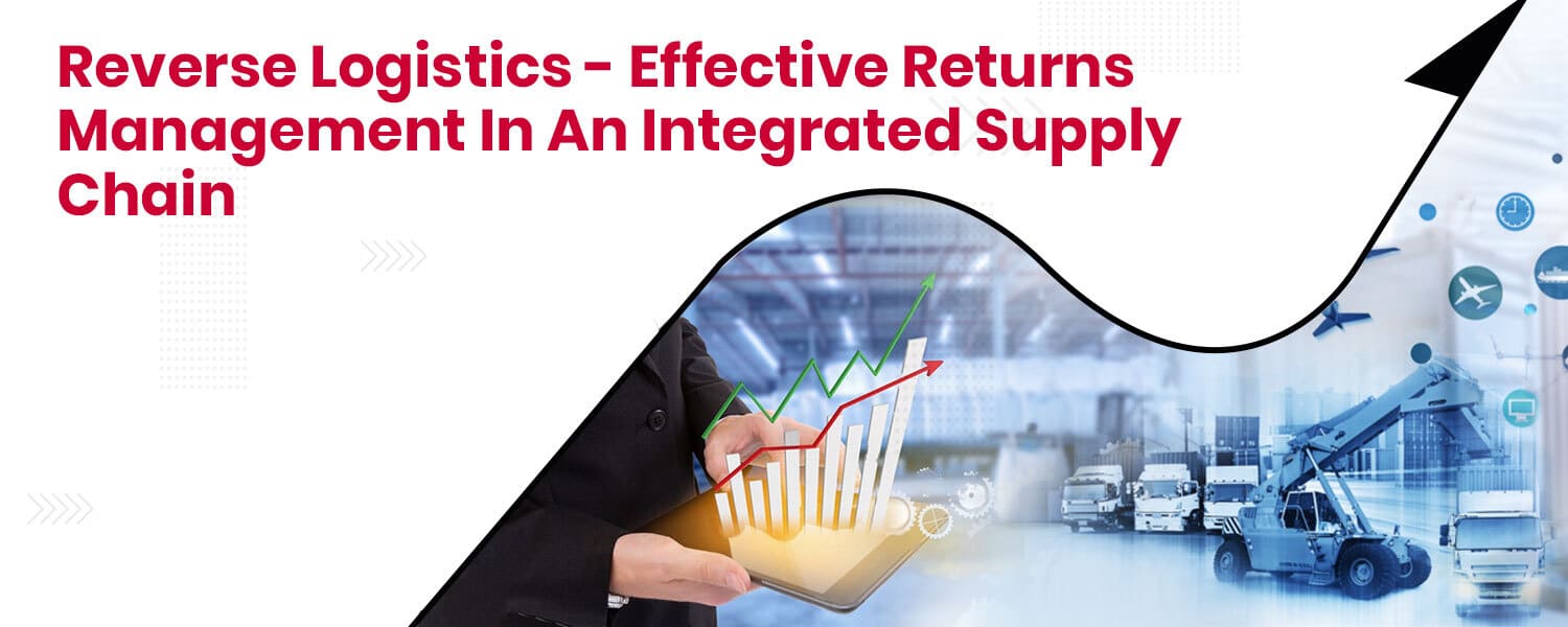 Reverse Logistics - Effective Returns Management In An Integrated Supply Chain