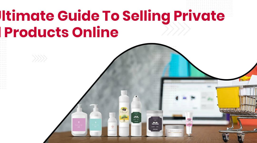 The Ultimate Guide to Selling Private Label Products Online