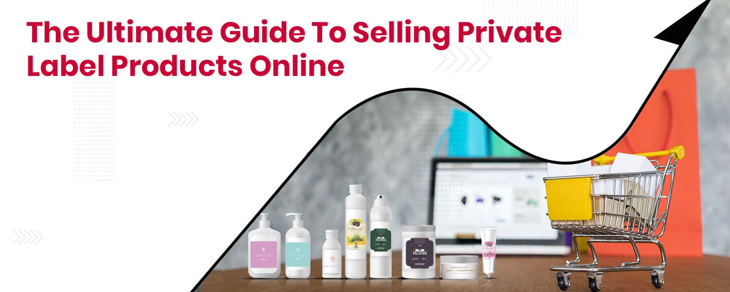 The Ultimate Guide To Selling Private Label Products Online