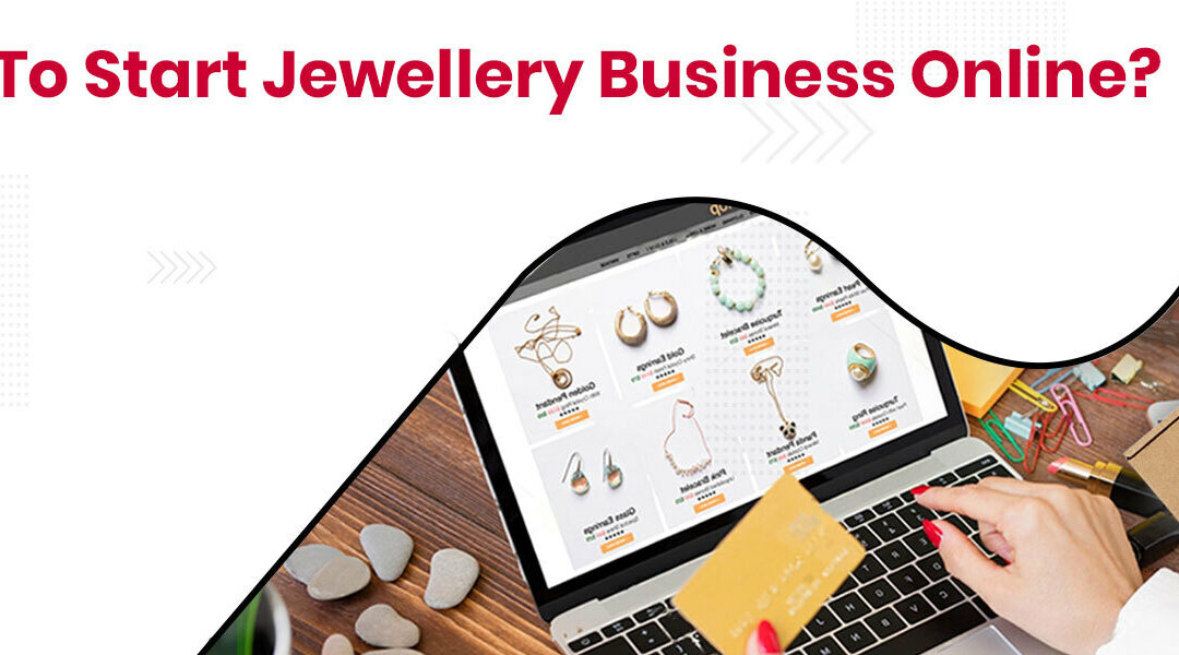 How To Start Jewellery Business Online?