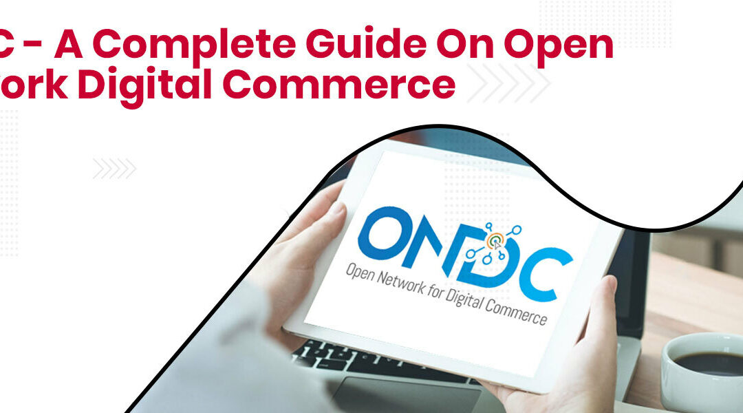 ONDC - A Complete Guide On Open Network Digital Commerce