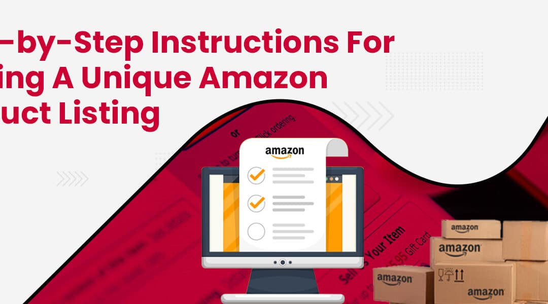 Step-by-Step Instructions For Making A Unique Amazon Product Listing