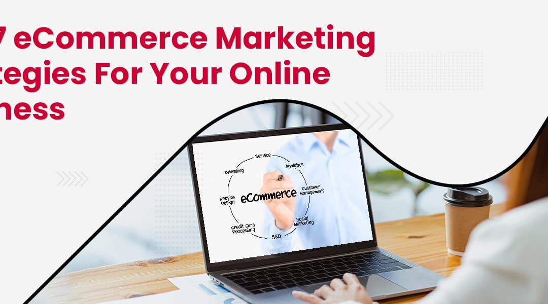Top 7 eCommerce Marketing Strategies For Your Online Business