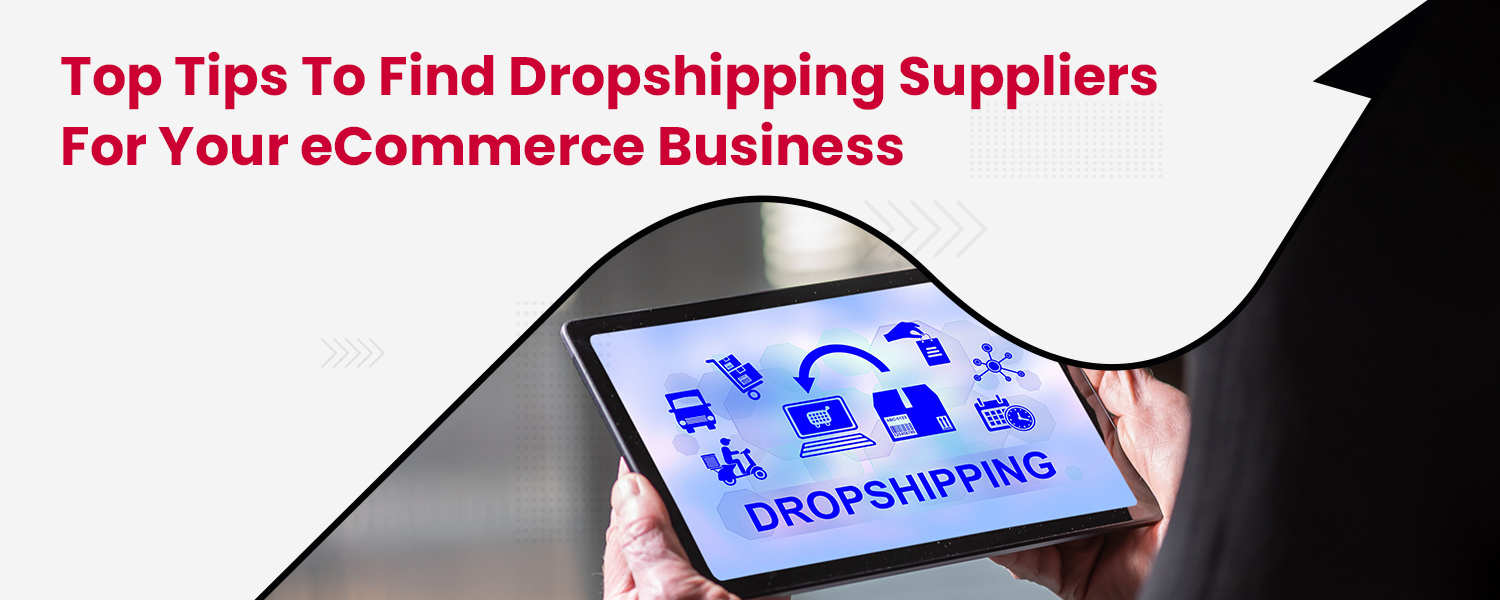 Top Tips to Find Dropshipping Suppliers for Your eCommerce Business