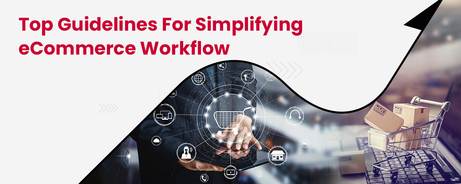 Top Guidelines for Simplifying eCommerce Workflow