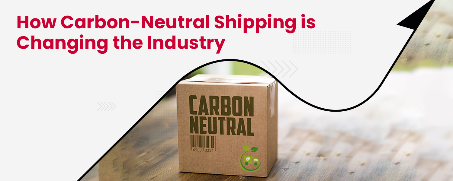 How Carbon-Neutral Shipping is Changing the Industry