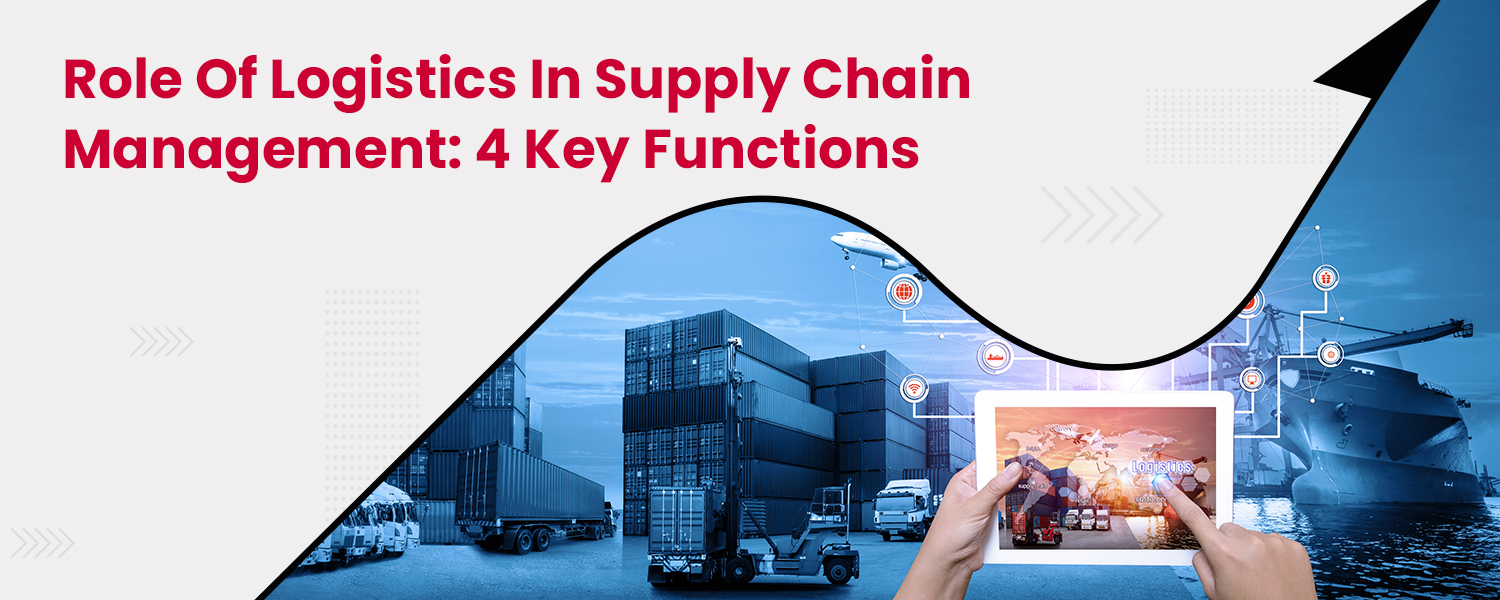 Role of Logistics in Supply Chain Management 4 Key Functions