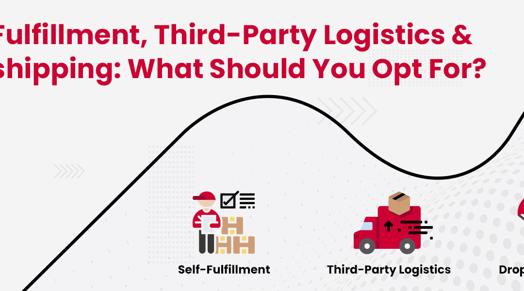 Self-Fulfillment Third-Party Logistics & Dropshipping What Should You Opt