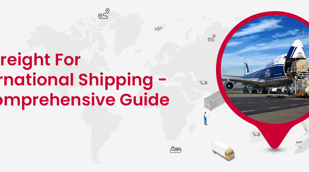 Air Freight for International Shipping - A Comprehensive Guide