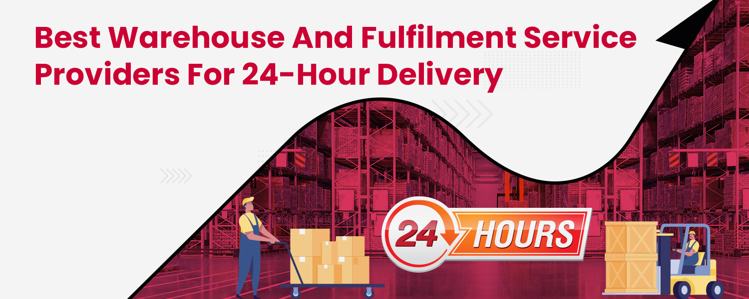 Best Warehouse and Fulfilment Service Providers for 24-Hour Delivery