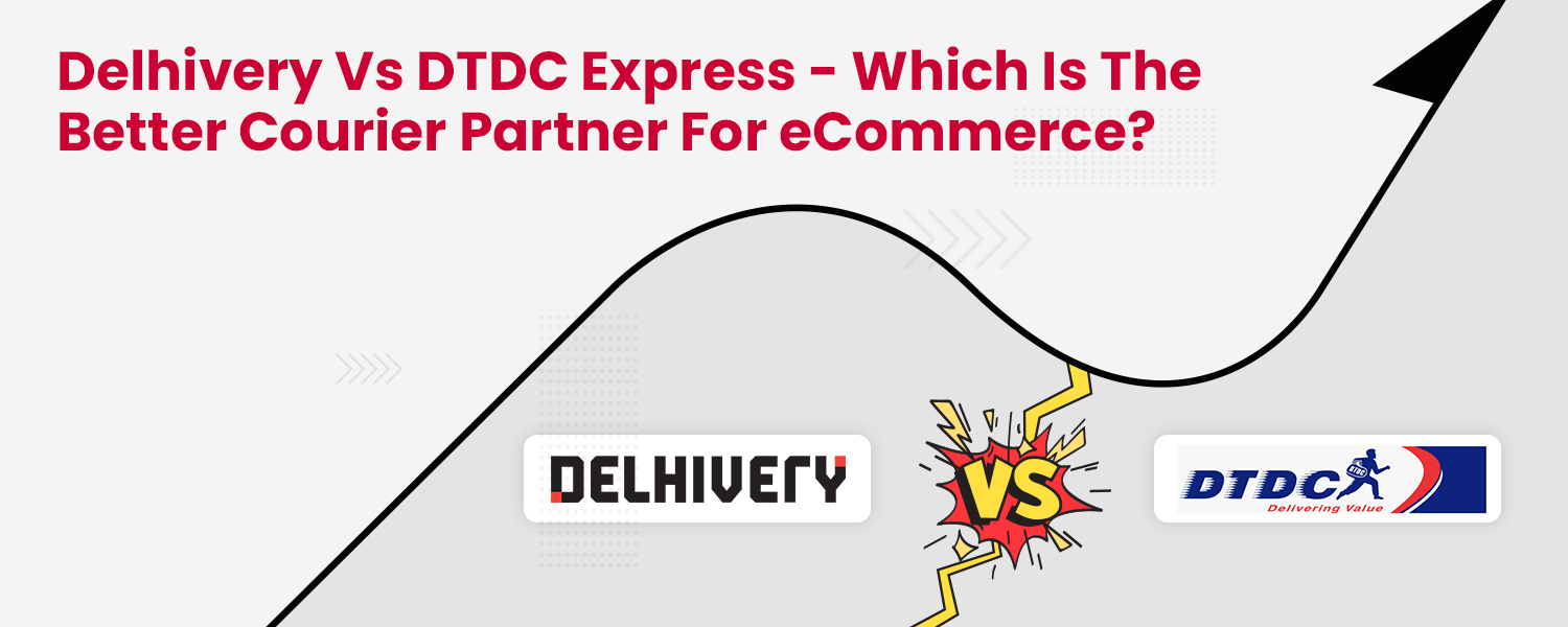 Delhivery vs DTDC Express - Which is the Better Courier Partner for eCommerce
